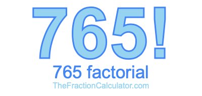 Factorial of 765 765 Factorial