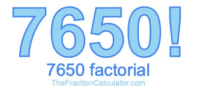 7650 Factorial