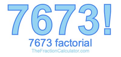 7673 Factorial