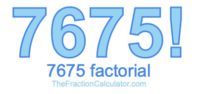 7675 Factorial
