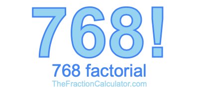 768 Factorial