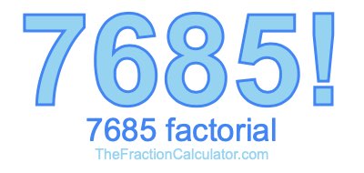 Factorial of 7685 7685 Factorial