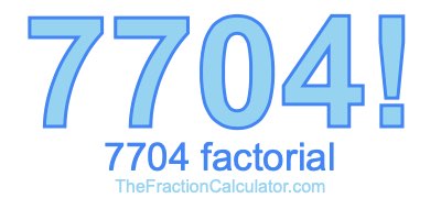 Factorial of 7704 7704 Factorial