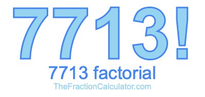 7713 Factorial