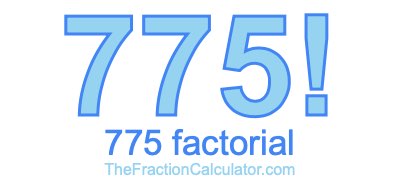775 Factorial
