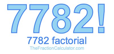 Factorial of 7782 7782 Factorial