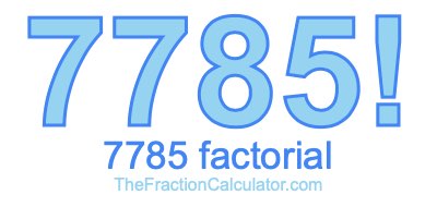 7785 Factorial