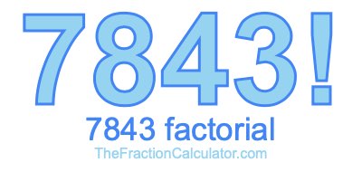 Factorial of 7843 7843 Factorial