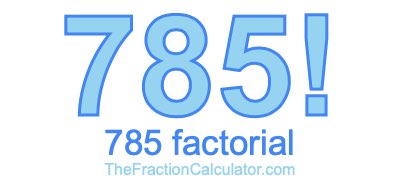 Factorial of 785 785 Factorial