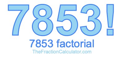 Factorial of 7853 7853 Factorial
