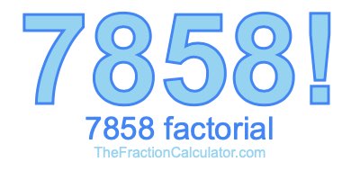 Factorial of 7858 7858 Factorial