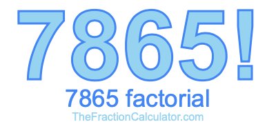 Factorial of 7865 7865 Factorial