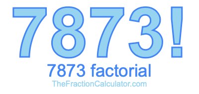 Factorial of 7873 7873 Factorial