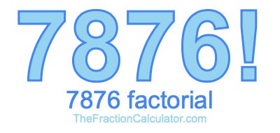 Factorial of 7876 7876 Factorial