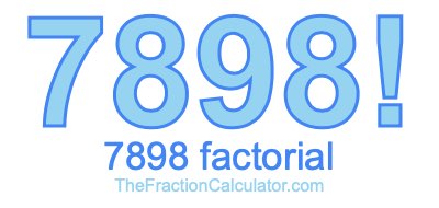 Factorial of 7898 7898 Factorial