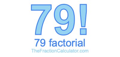 79 Factorial