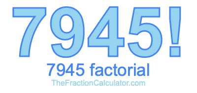 Factorial of 7945 7945 Factorial