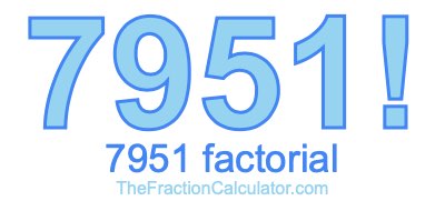 Factorial of 7951 7951 Factorial