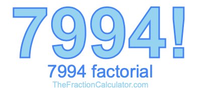 Factorial of 7994 7994 Factorial