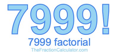 Factorial of 7999 7999 Factorial