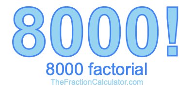 Factorial of 8000 8000 Factorial