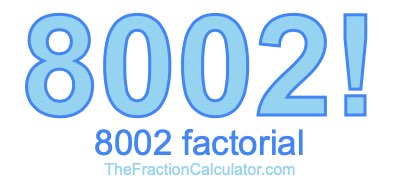 Factorial of 8002 8002 Factorial