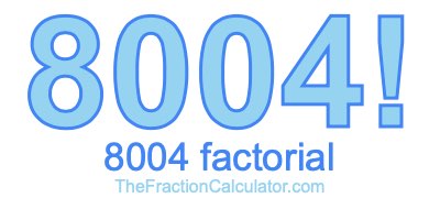 8004 Factorial