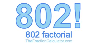 Factorial of 802 802 Factorial