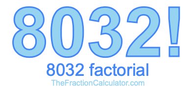 Factorial of 8032 8032 Factorial