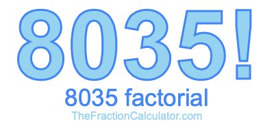 8035 Factorial
