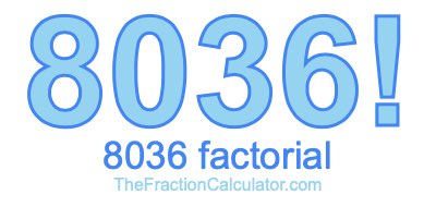 8036 Factorial