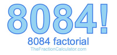 8084 Factorial