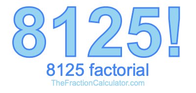 8125 Factorial