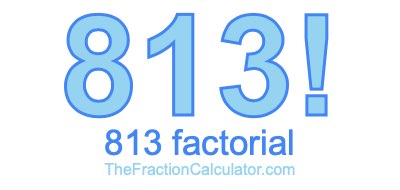 Factorial of 813 813 Factorial