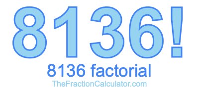 Factorial of 8136 8136 Factorial