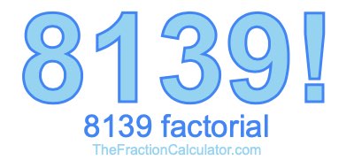 8139 Factorial