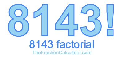 8143 Factorial