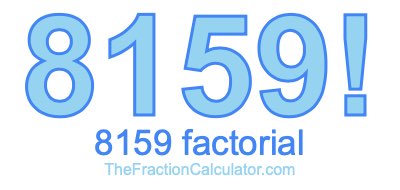 8159 Factorial