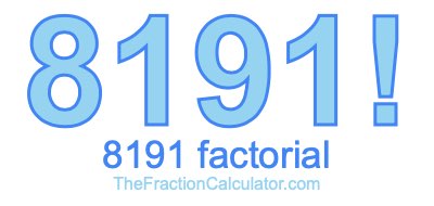 8191 Factorial