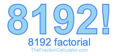 8192 Factorial