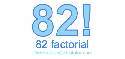 82 Factorial