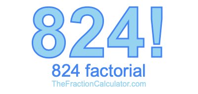 Factorial of 824 824 Factorial