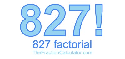 Factorial of 827 827 Factorial