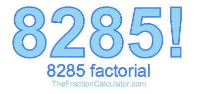 8285 Factorial