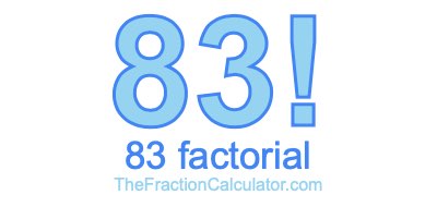 83 Factorial