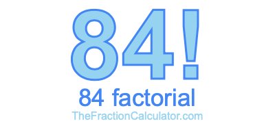 84 Factorial