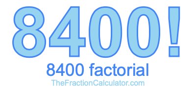 8400 Factorial