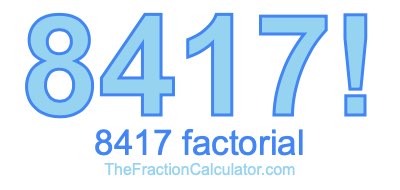 Factorial of 8417 8417 Factorial