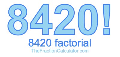 Factorial of 8420 8420 Factorial