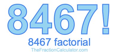 Factorial of 8467 8467 Factorial